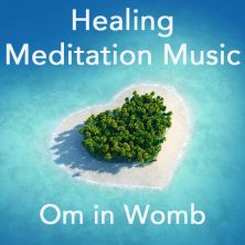 Healing Meditation Music by Om In Womb